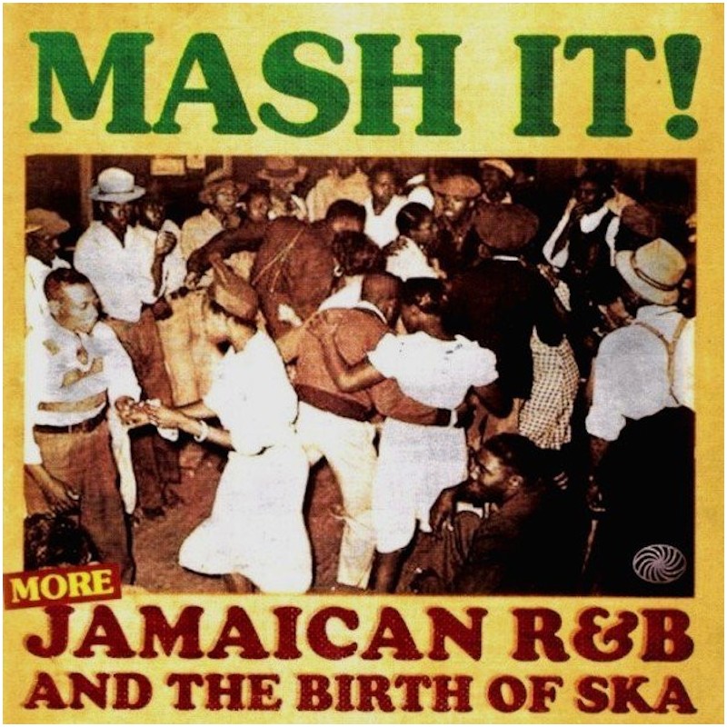 Mash It! (More) Jamaican R&B And The Birth Of Ska